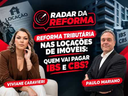 Reforma Tributária nas Locações de Imóveis: Quem Vai Pagar IBS e CBS e Como Preparar os Contratos?